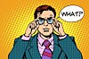 Pop art style illustration of man exclaiming WHAT? in shock/horror/bemusement.