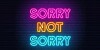 Sorry...Not Sorry neon sign