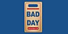 Bad Day sign
